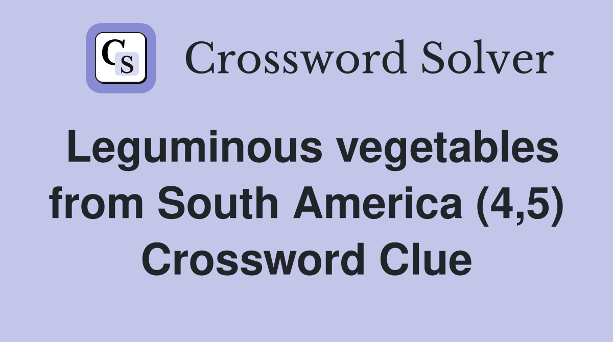 Leguminous vegetables from South America (4,5) Crossword Clue