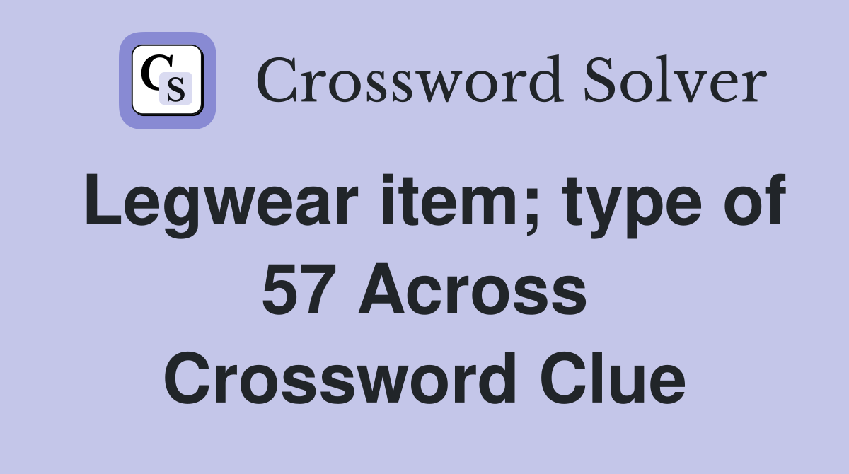Legwear item; type of 57 Across Crossword Clue