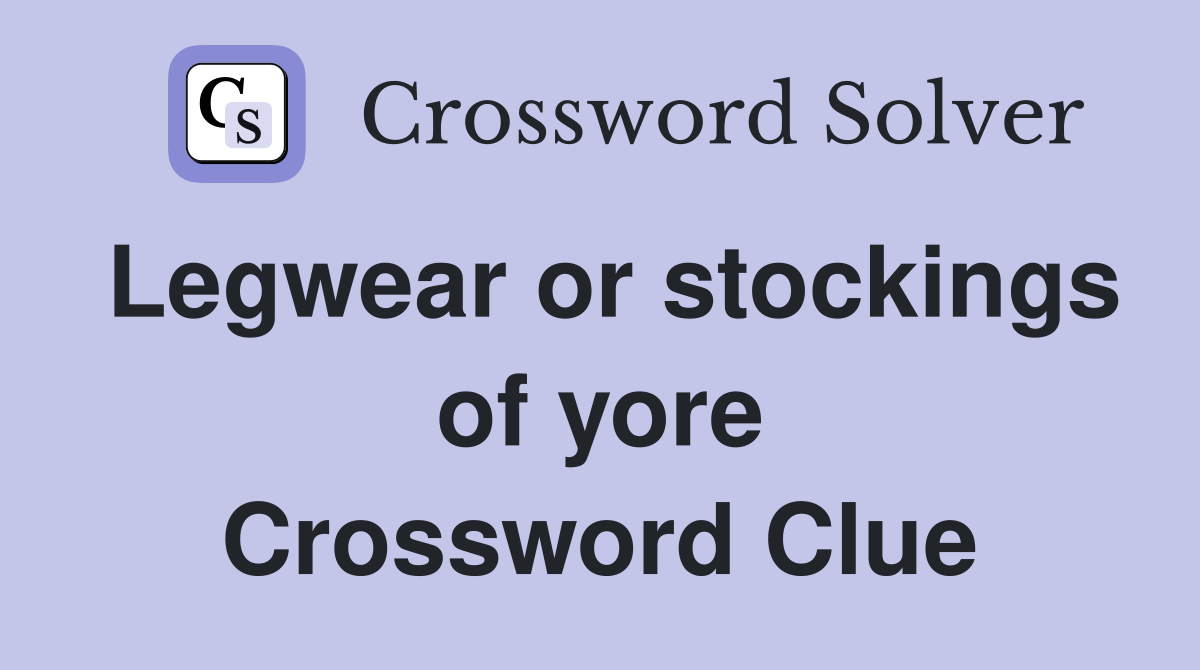 Legwear or stockings of yore Crossword Clue