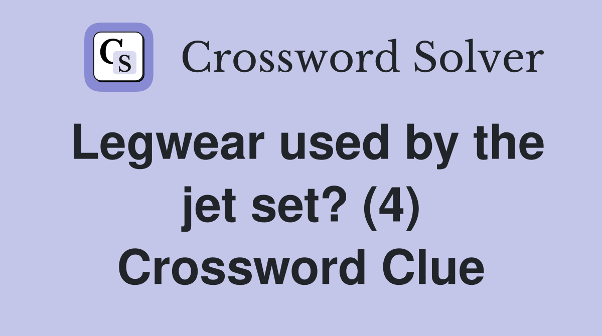 Legwear used by the jet set? (4) Crossword Clue