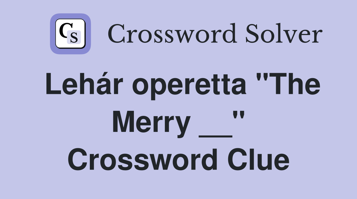Lehár operetta "The Merry __" Crossword Clue