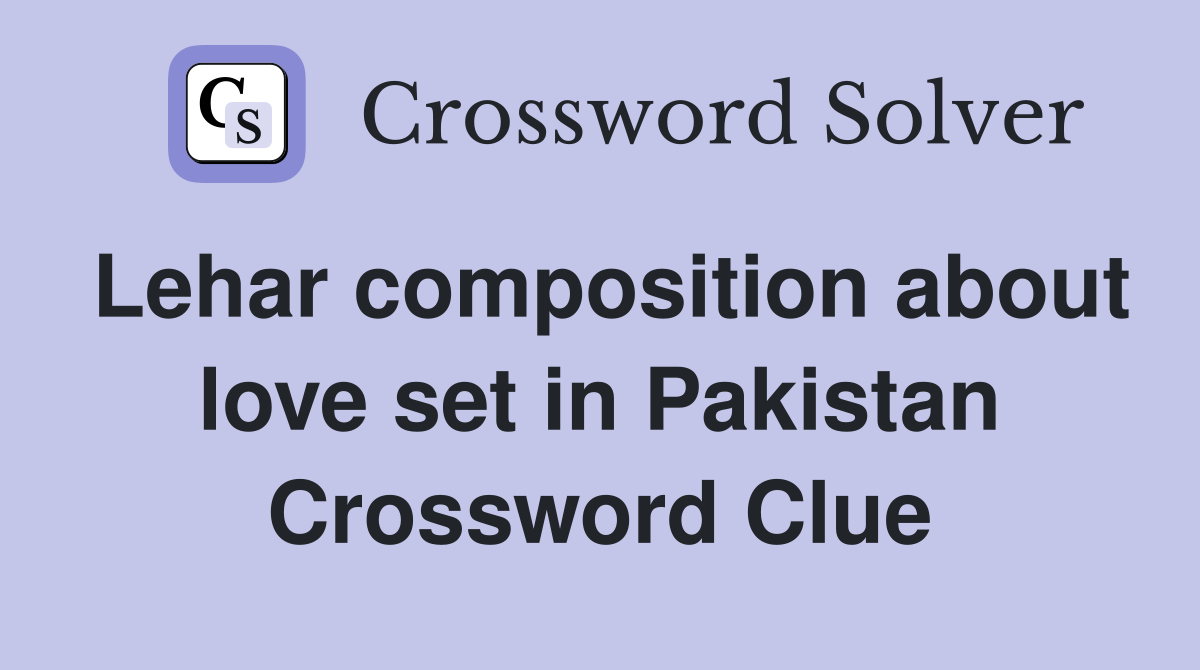 Lehar composition about love set in Pakistan Crossword Clue