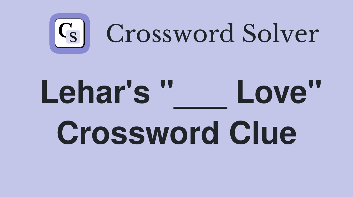 Lehar's "___ Love" Crossword Clue
