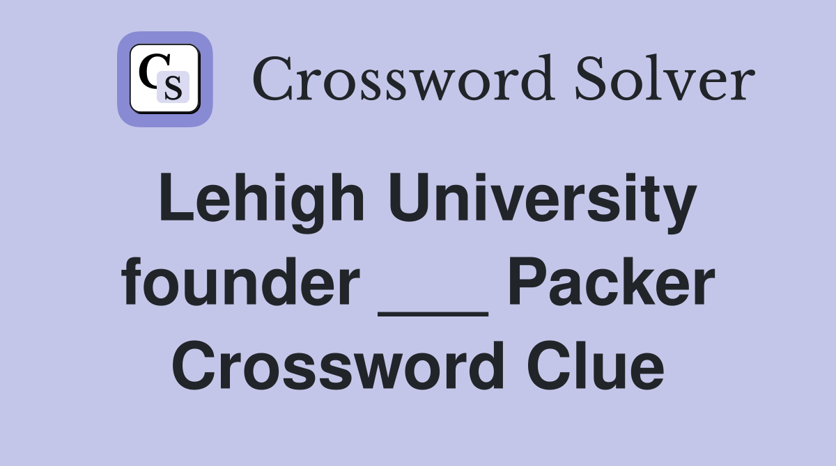 Lehigh University founder ___ Packer Crossword Clue