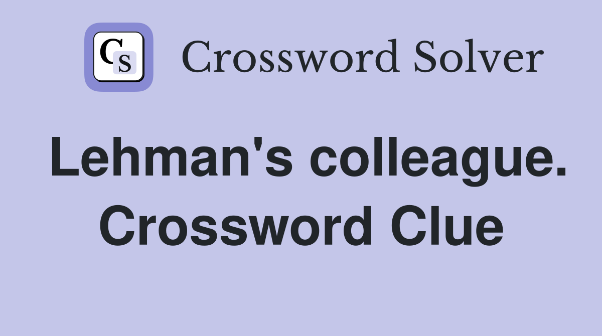 Lehman's colleague. Crossword Clue