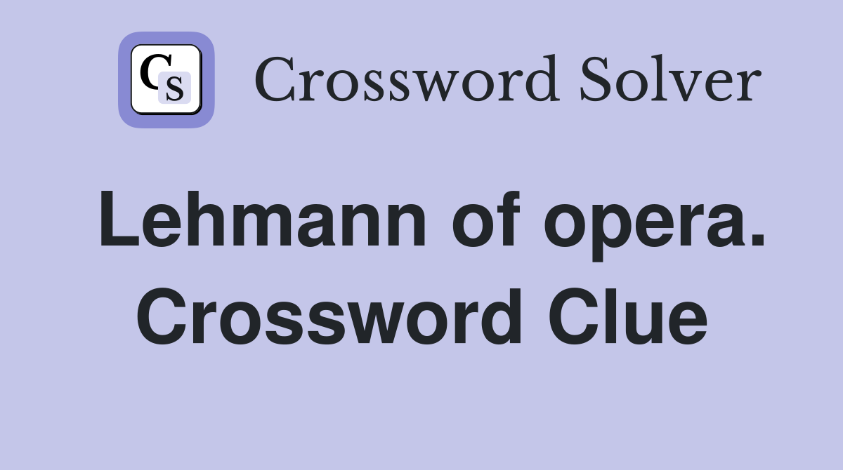 Lehmann of opera. Crossword Clue