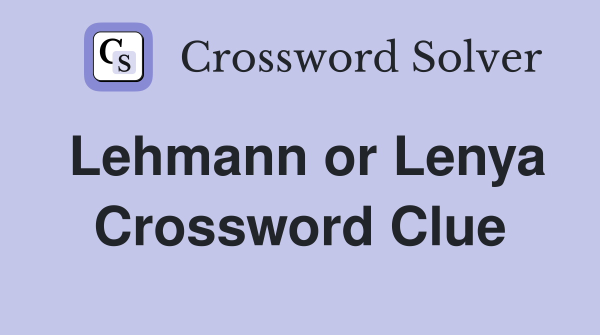 Lehmann or Lenya Crossword Clue