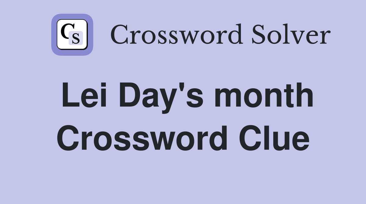 Lei Day's month Crossword Clue