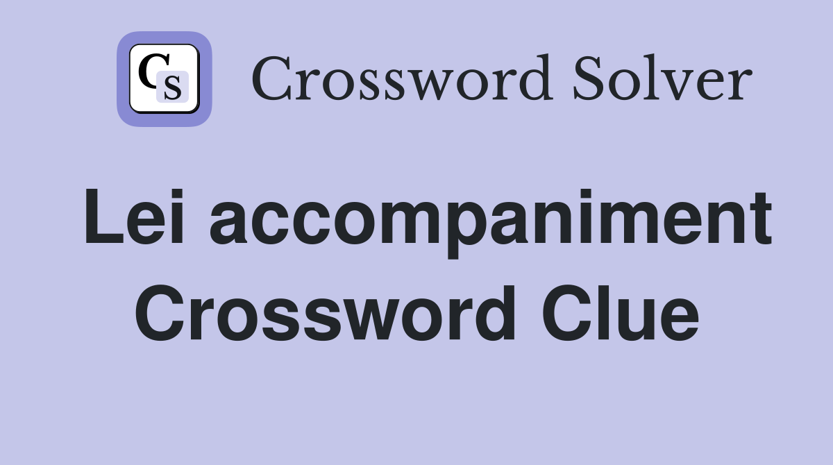 Lei accompaniment Crossword Clue