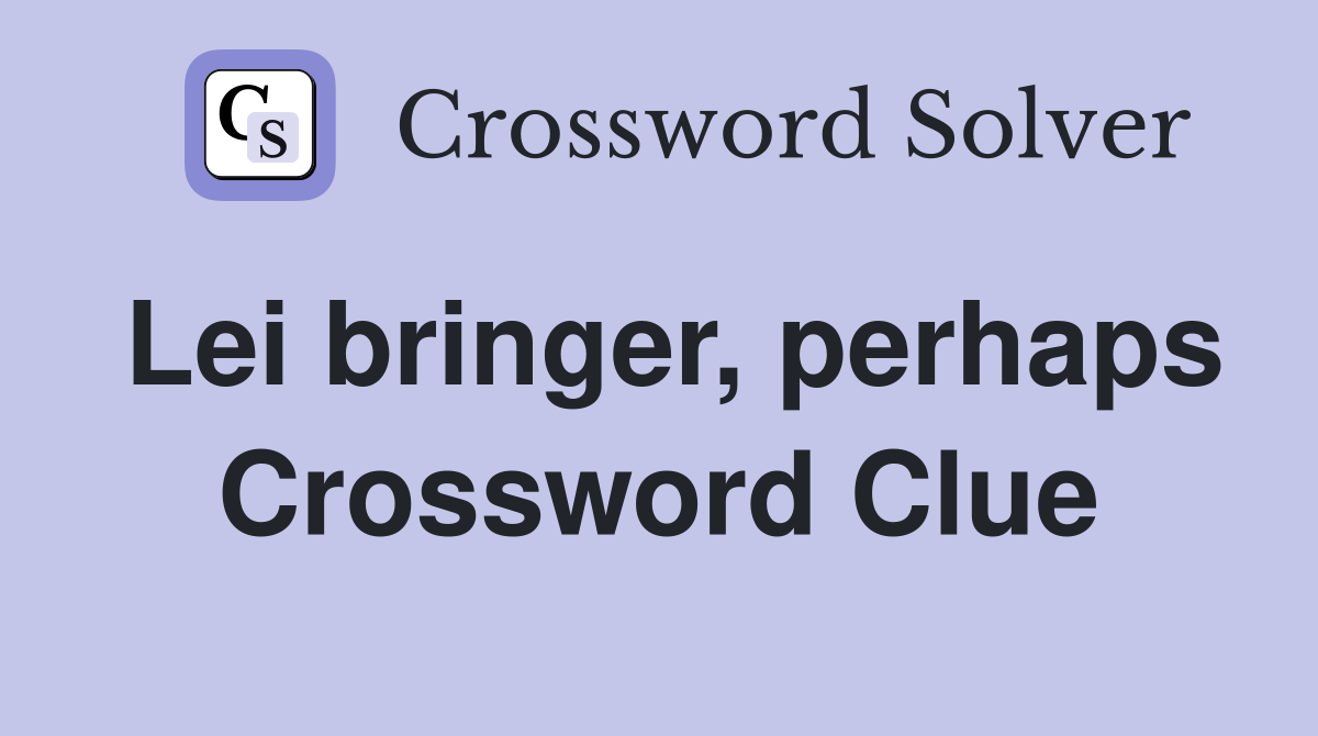 Lei bringer, perhaps Crossword Clue