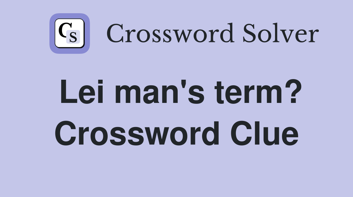 Lei man's term? Crossword Clue