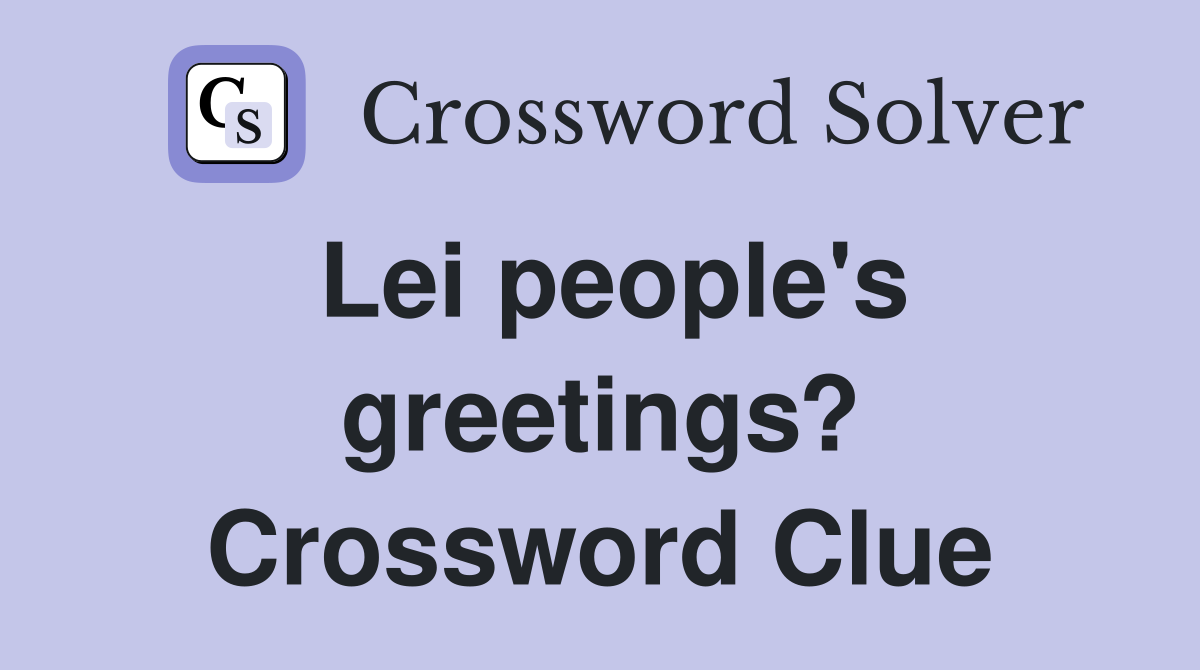 Lei people's greetings? Crossword Clue