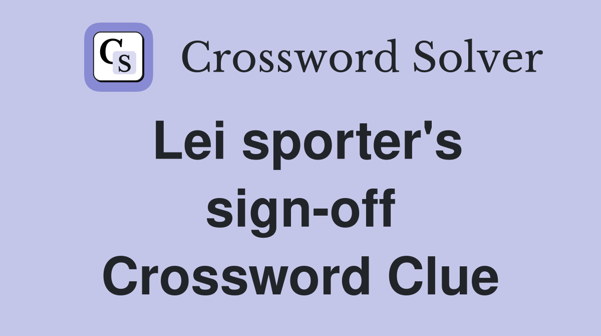 Lei sporter's sign-off Crossword Clue