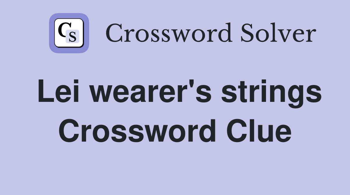 Lei wearer's strings Crossword Clue