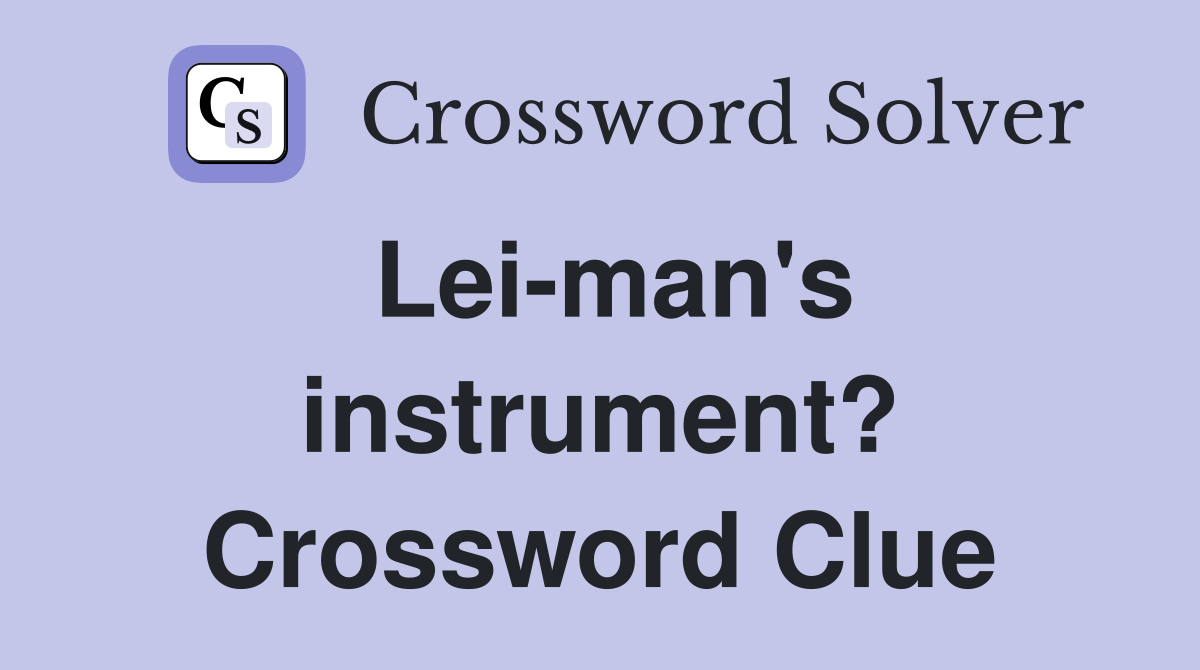 Lei-man's instrument? Crossword Clue