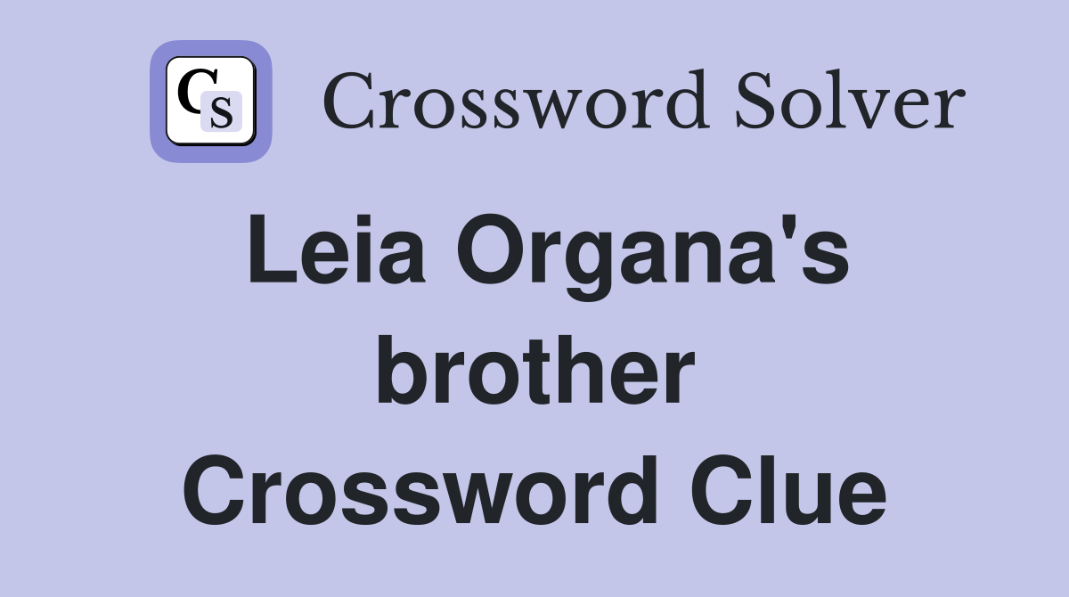 Leia Organa's brother Crossword Clue