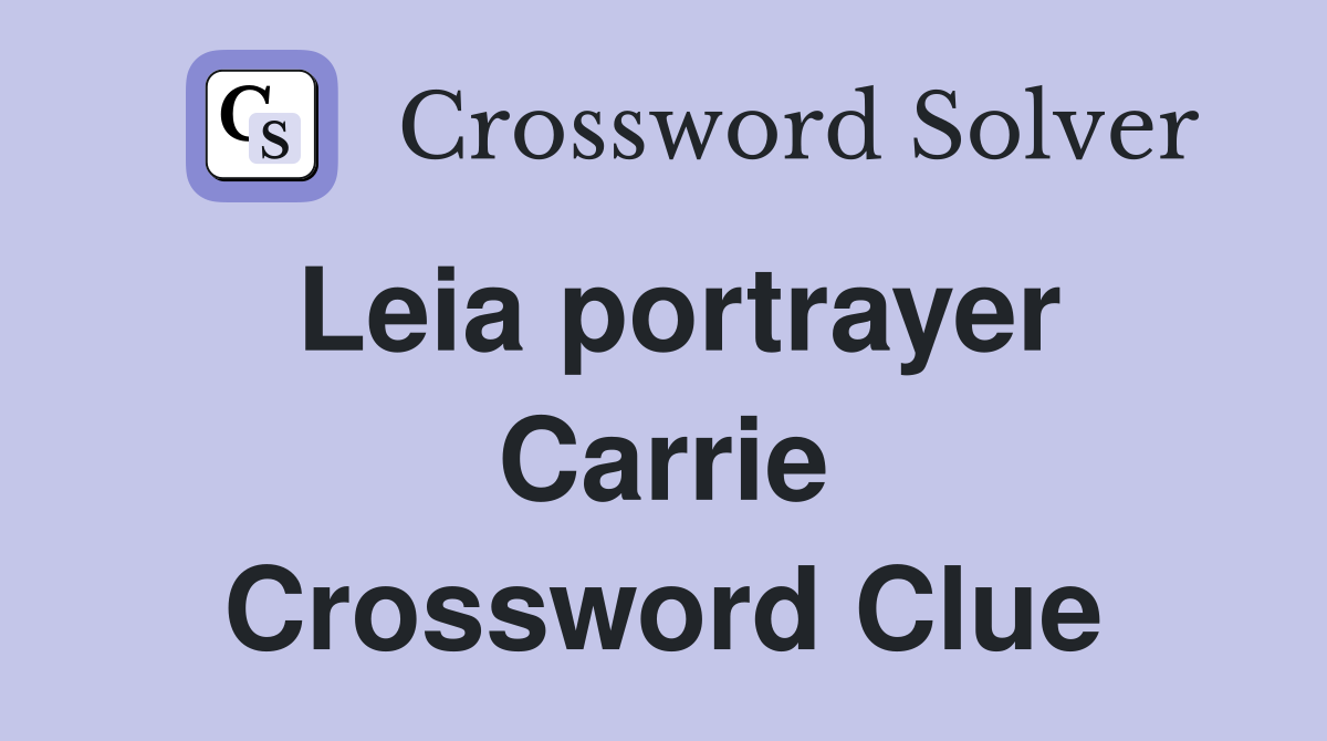 Leia portrayer Carrie Crossword Clue