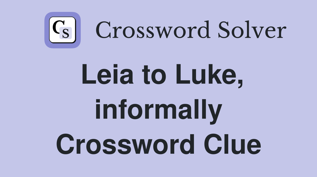 Leia to Luke, informally Crossword Clue