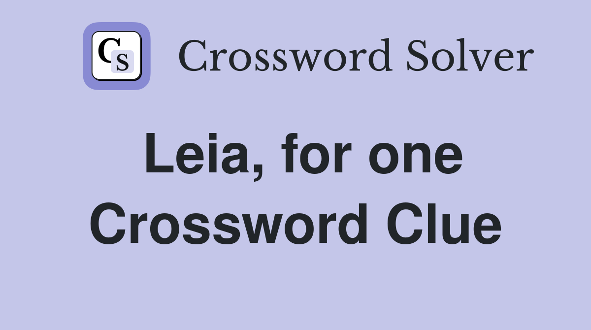Leia, for one Crossword Clue