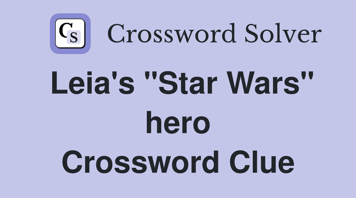 Leia's "Star Wars" hero Crossword Clue