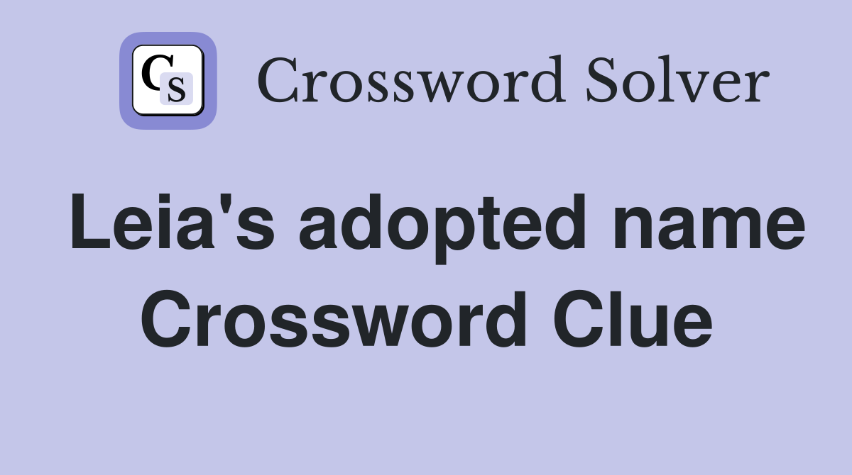 Leia's adopted name Crossword Clue