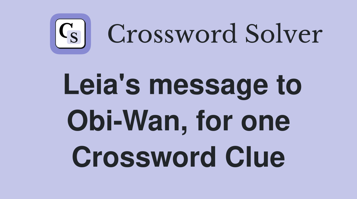 Leia's message to Obi-Wan, for one Crossword Clue