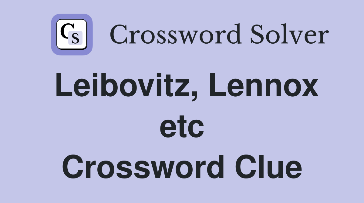 Leibovitz, Lennox etc Crossword Clue