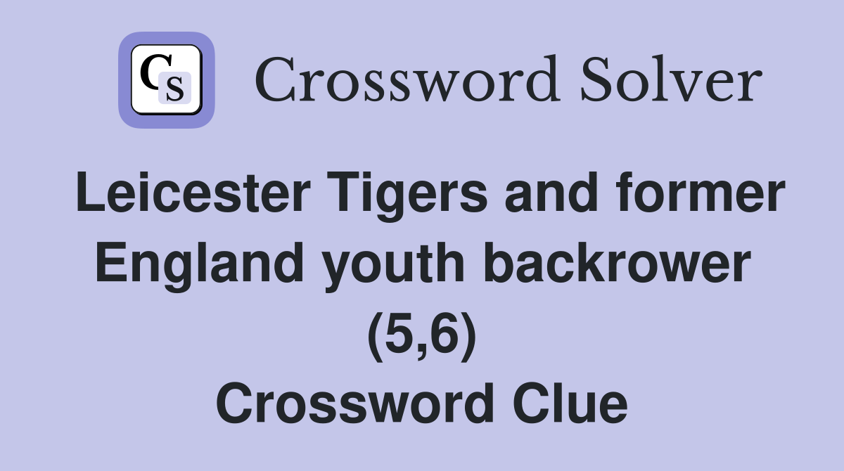Leicester Tigers and former England youth backrower (5,6) Crossword Clue