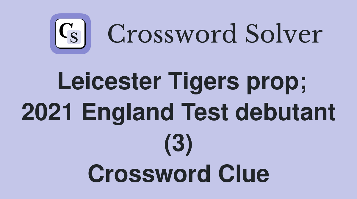 Leicester Tigers prop; 2021 England Test debutant (3) Crossword Clue