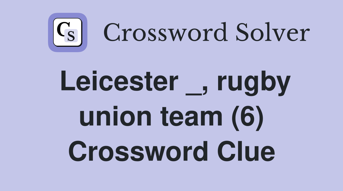 Leicester _, rugby union team (6) Crossword Clue
