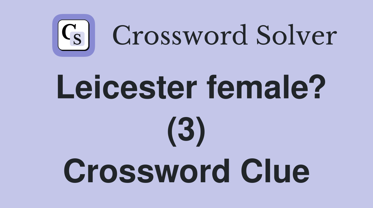 Leicester female? (3) Crossword Clue