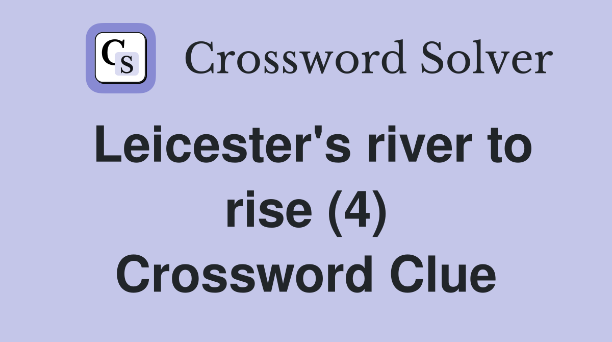 Leicester's river to rise (4) Crossword Clue