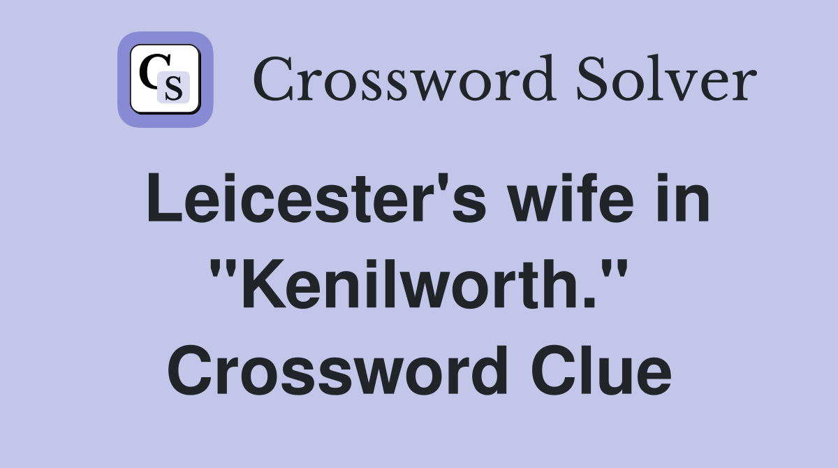 Leicester's wife in "Kenilworth." Crossword Clue