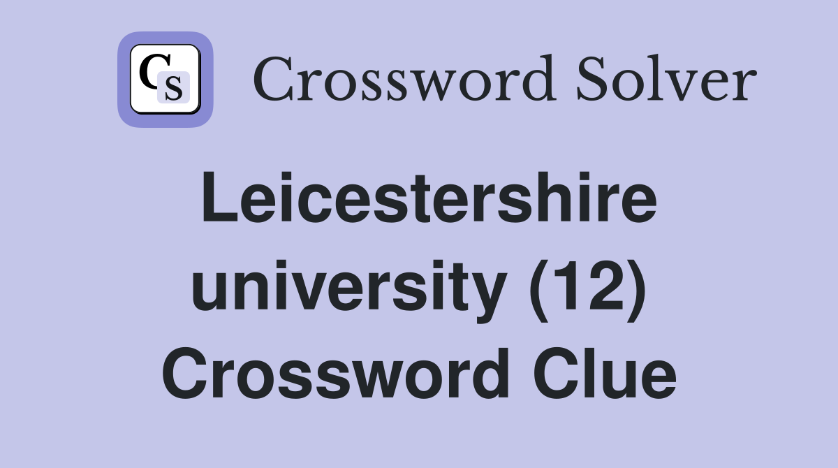 Leicestershire university (12) Crossword Clue