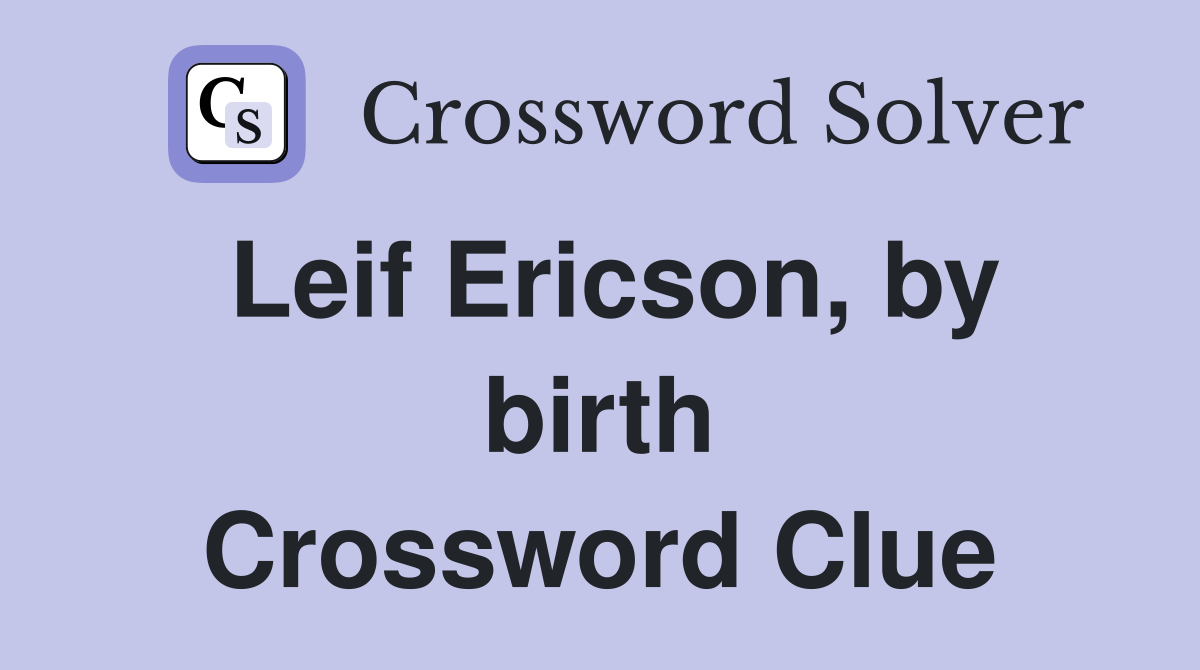 Leif Ericson, by birth Crossword Clue