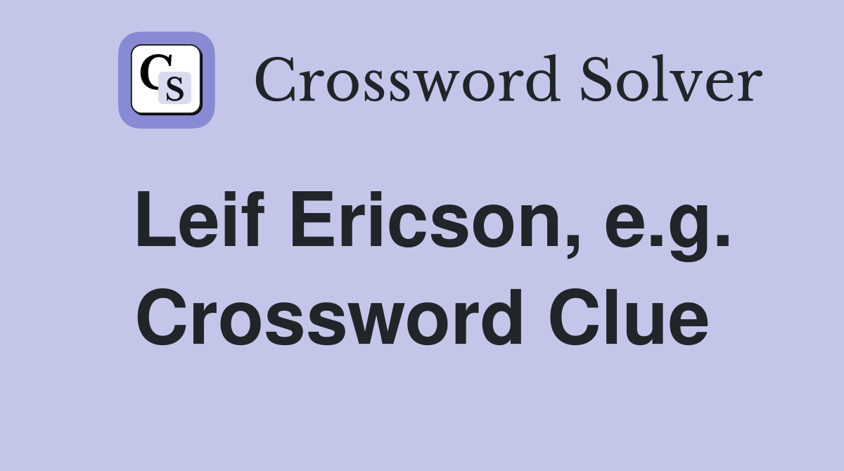 Leif Ericson, e.g. Crossword Clue