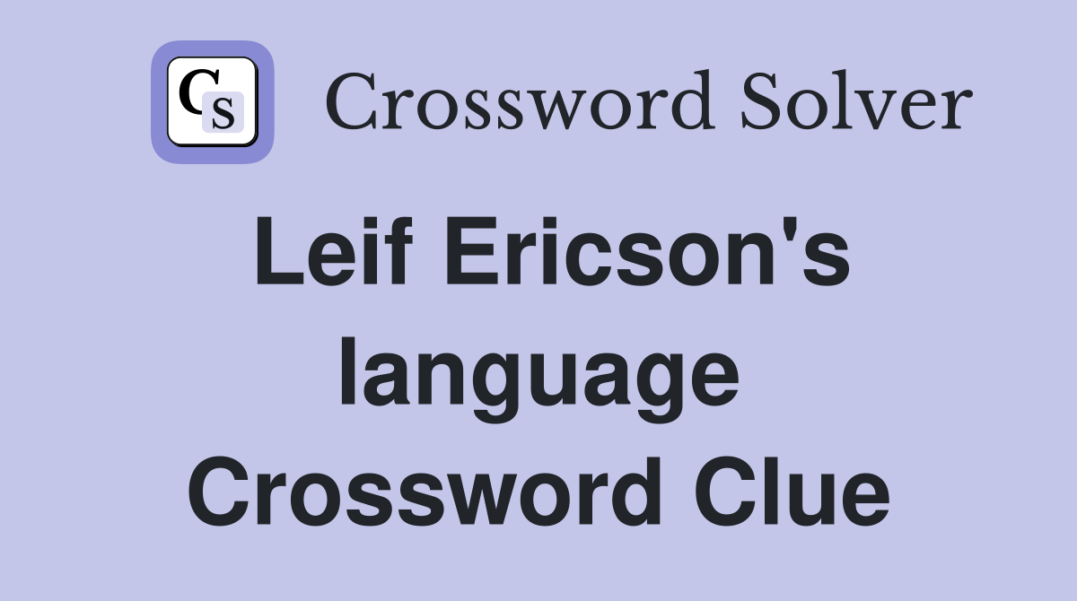 Leif Ericson's language Crossword Clue