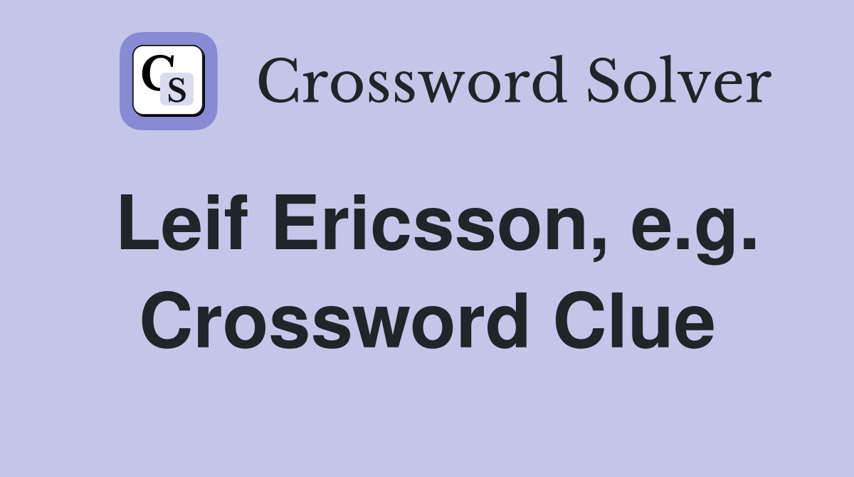 Leif Ericsson, e.g. Crossword Clue