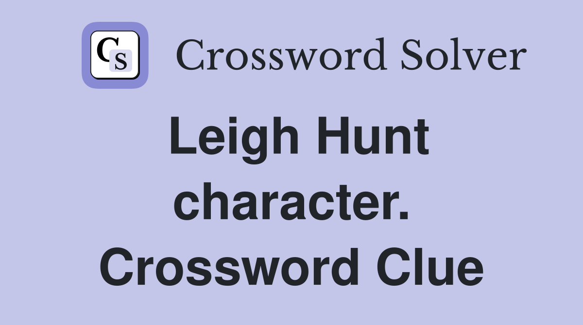Leigh Hunt character. Crossword Clue