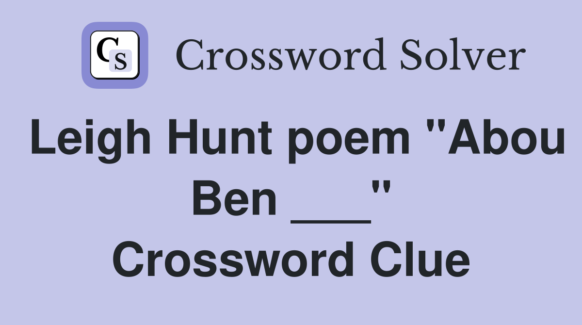 Leigh Hunt poem "Abou Ben ___" Crossword Clue