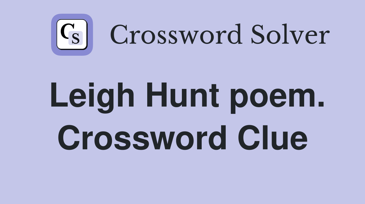 Leigh Hunt poem. Crossword Clue
