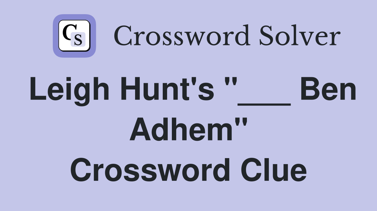 Leigh Hunt's "___ Ben Adhem" Crossword Clue