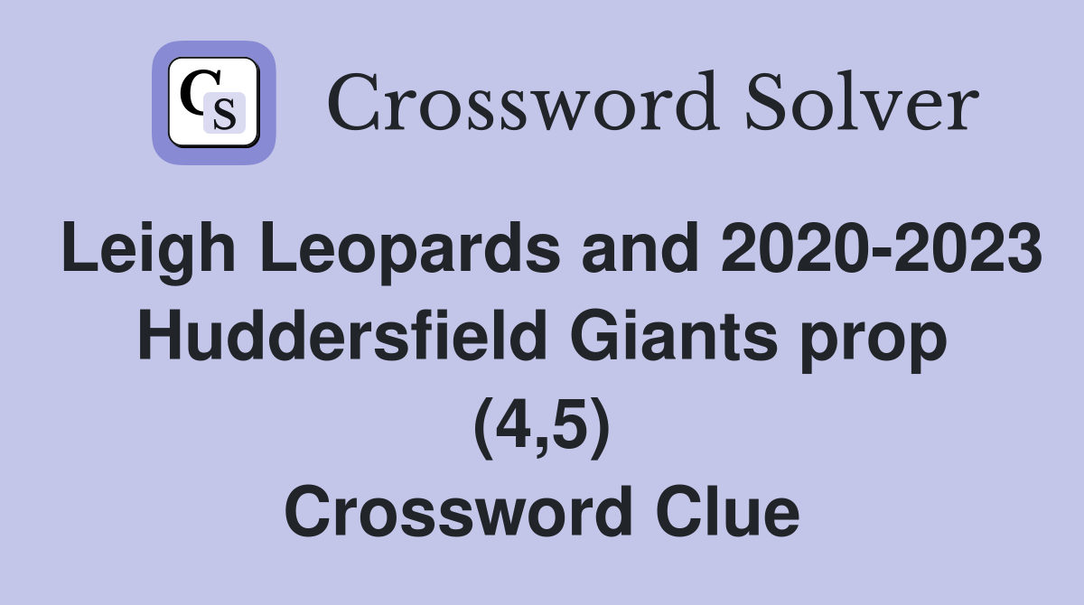 Leigh Leopards and 2020-2023 Huddersfield Giants prop (4,5) Crossword Clue