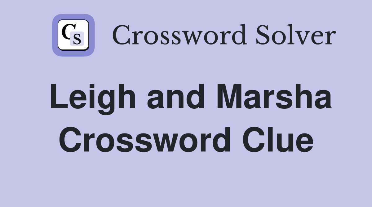 Leigh and Marsha Crossword Clue