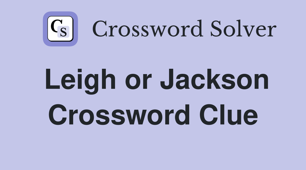 Leigh or Jackson Crossword Clue