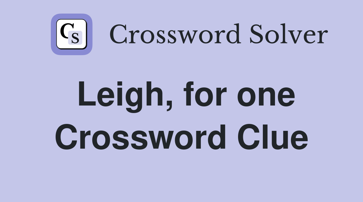 Leigh, for one Crossword Clue