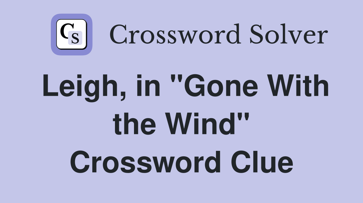 Leigh, in "Gone With the Wind" Crossword Clue