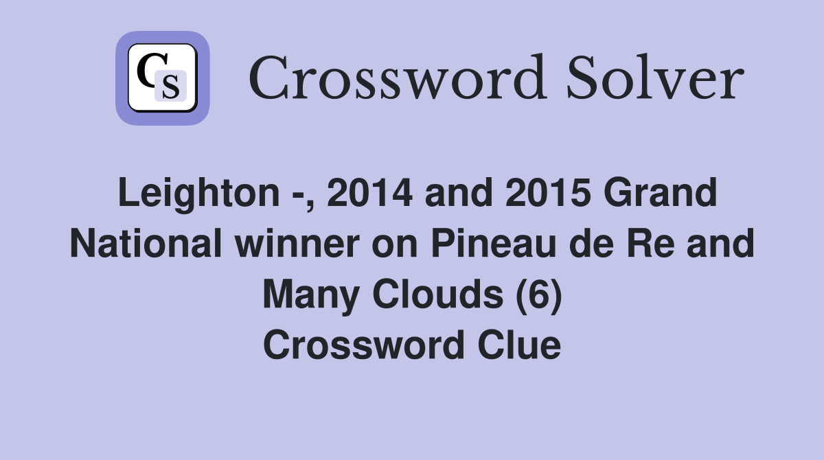 Leighton -, 2014 and 2015 Grand National winner on Pineau de Re and Many Clouds (6) Crossword Clue