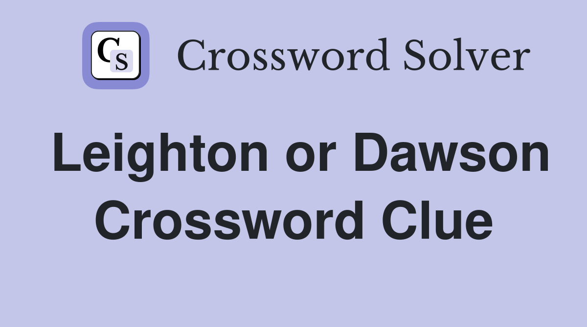 Leighton or Dawson Crossword Clue
