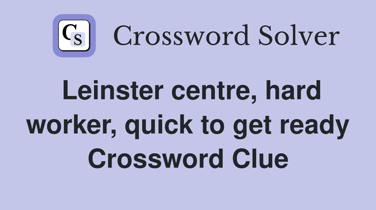 Leinster centre, hard worker, quick to get ready Crossword Clue